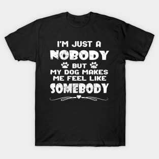 I'm Just A Nobody Dog Owners and Lovers Inspirational T-Shirt